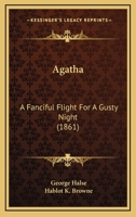 Agatha: A Fanciful Flight For A Gusty Night 1436762391 Book Cover