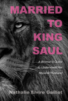 Married to King Saul: A Woman's Quest to Understand Her Abusive Husband 1666711500 Book Cover