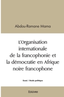 L'Organisation internationale de la francophonie et la démocratie en Afrique noire francophone (French Edition) 2414451319 Book Cover