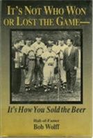 It's Not Who Won or Lost the Game: It's How You Sold the Beer 1888698004 Book Cover