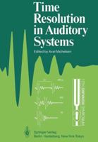 Time Resolution in Auditory Systems: Proceedings of the 11th Danavox Symposium on Hearing Gamle Avernaes, Denmark, August 28 31, 1984 3540156372 Book Cover