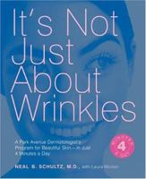 It's Not Just About Wrinkles: A Park Avenue Dermatologists Program for Beautiful Skinin Just Four Minutes a Day 1584794070 Book Cover
