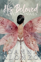 His Beloved Devotionals: A Devotional Journey from Saved to Daughter to Bride 6218243125 Book Cover