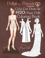 Dollys and Friends Originals Color, Cut, Dress Up 1920s Paper Dolls Coloring Book: Vintage Fashion History Paper Doll Collection, Adult Coloring Pages with Twenties Style Dresses 1703430603 Book Cover