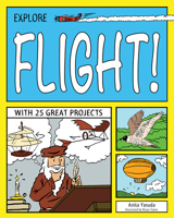 Explore Flight!: With 25 Great Projects 1619301768 Book Cover