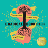The Radical Book for Kids: Exploring the Roots and Shoots of Faith 1942572719 Book Cover