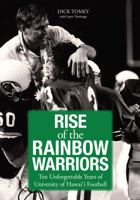 Rise of the Rainbow Warriors: Ten Unforgettable Years of University of Hawaii Football 1935690949 Book Cover