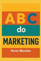 ABC do Marketing: Estratégias, Ferramentas e Inovação para o Crescimento Sustentável (ABC das Vendas - ABC da Gestão das Vendas - ABC do Marketing) (Portuguese Edition) B0FR4TBGZC Book Cover