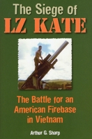 The Siege of LZ Kate: The Battle for an American Firebase in Vietnam 0811713865 Book Cover