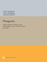 Patagonia: Natural History, Prehistory and Ethnography at the Uttermost End of the Earth (Princeton Paperbacks) 0691601623 Book Cover