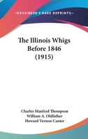 The Illinois Whigs before 1846 1357837801 Book Cover