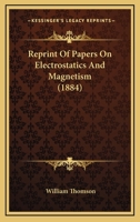 Reprint Of Papers On Electrostatics And Magnetism 1164137700 Book Cover