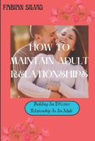 How to maintain adult relationships: Building an effective Relationship as an adult B0C6WD7QK4 Book Cover