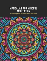 Mandalas for Mindful Meditation: A Coloring Book for Inner Peace and Calm B0C2SY678L Book Cover