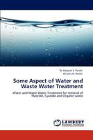 Some Aspect of Water and Waste Water Treatment: Water and Waste Water Treatment for removal of Fluoride, Cyanide and Organic waste 3845435186 Book Cover