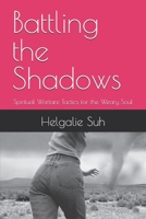 Battling the Shadows: Spiritual Warfare Tactics for the Weary Soul B0DPLX6NM6 Book Cover