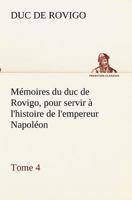 Mémoires du duc de Rovigo, pour servir à l'histoire de l'empereur Napoléon, Tome 4 3849132536 Book Cover