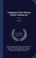 Catalogue of the African Plants; Volume 1, PT. 1 1340277980 Book Cover