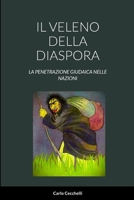 Il Veleno Della Diaspora: La Penetrazione Giudaica Nelle Nazioni 144667388X Book Cover