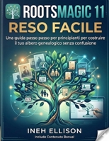 RootsMagic 11 reso facile: Una guida passo passo per principianti per costruire il tuo albero genealogico senza confusione. (Italian Edition) B0GWHT9X3W Book Cover