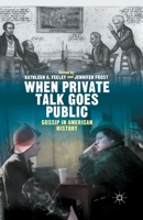 When Private Talk Goes Public: Gossip in American History 1137442298 Book Cover