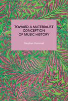 Toward a Materialist Conception of Music History B0F9STX2YJ Book Cover