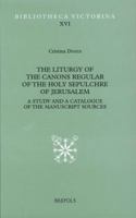 The Liturgy of the Canons Regular of the Holy Sepulchre of Jerusalem: A Study and a Catalogue of the Manuscript Sources 2503514227 Book Cover