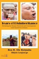 Tears of Disinheritance: Revisiting the Maasai Historical and Contemporary Land Injustices in Kenya 1989928099 Book Cover