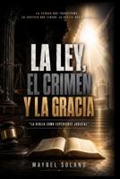 LA LEY, EL CRIMEN Y LA GRACIA: La Biblia como expediente judicial (Spanish Edition) B0H79N5GCW Book Cover