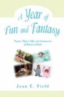 A Year of Fun and Fantasy: Poetry That's Silly and Serious for all Kinds of Kids 0595502385 Book Cover