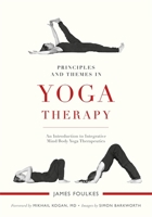 Principles and Themes in Yoga Therapy: An Introduction to Integrative Mind/Body Yoga Therapeutics 1848192487 Book Cover