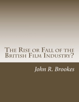 The Rise or Fall of the British Film Industry?: A Critical Overview of UK Film Making in the 1990s 1491020482 Book Cover