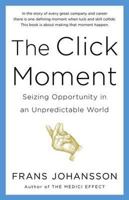 The Click Moment: Seizing Opportunity in an Unpredictable World 1591846838 Book Cover