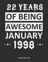 22 Years Of Being Awesome January 1998 Monthly Planner 2020: Calendar / Planner Born in 1998, Happy 22nd Birthday Gift, Epic Since 1998 1655427245 Book Cover