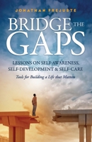 Bridge the Gaps: Lessons on Self-Awareness, Self-Development, and Self-Care 0999400509 Book Cover