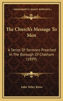 The Church's Message To Men: A Series Of Sermons Preached In The Borough Of Chatham (1899) 0548733937 Book Cover