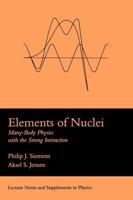 Elements Of Nuclei: Many-body Physics With The Strong Interaction 0201627310 Book Cover