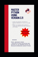 Master Python Using Version 3.11: Learn Python Like Never Before B0BW32CWD5 Book Cover