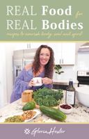 Real Food For Real Bodies: Recipes to Nourish Body, Soul and Spirit B0F91PWGLF Book Cover