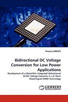 Bidirectional DC Voltage Conversion for Low Power Applications: Development of a Monolithic Integrated Bidirectional DC/DC Voltage Converter in a 0.18um Mixed-Signal CMOS Technology 3838341597 Book Cover