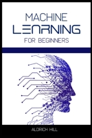 Machine Learning for Beginners: Learn the Basics of Artificial Intelligence. A Step-by-Step Overview to the Fundamentals of Machine Learning and Data Science null Book Cover