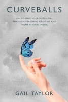 Curveballs: Unlocking Your Potential Through Personal Growth and Inspirational Music 1779622015 Book Cover