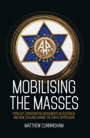 Mobilising the Masses: Populist Conservative Movements in Australia and New Zealand During the Great Depression 1760465100 Book Cover
