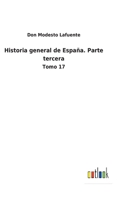 Historia general de España. Parte tercera: Tomo 17 375248845X Book Cover