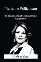 Marianne Williamson: Bridging Realms of Spirituality and Governance B0CPYCQFQG Book Cover