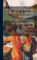 West Africa Before Europe, and Other Addresses, Delivered in England in 1901 and 1903 1021447951 Book Cover