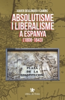 Absolutisme i liberalisme a Espanya (1808-1843) 8479481870 Book Cover