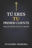 TU PRIMER CLIENTE ERES TÚ: La mentalidad, la disciplina y las decisiones que convierten a cualquier persona en un vendedor de resultados (Spanish Edition) B0GDY1SW72 Book Cover
