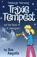 Trixie Tempest And The Ghost Of St.Aubergine's: V. 2 (Trixie Tempest, Tweenage Tearaway S.) 0007144229 Book Cover