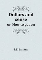 Dollars and Sense or How to Get On: The Whole Secret in a Nutshell 1018176039 Book Cover